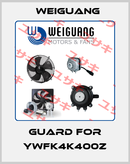 Guard for YWFK4K400Z Weiguang