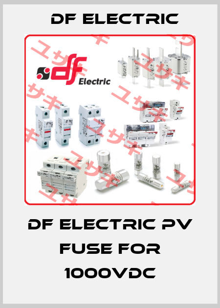 df ELECTRIC PV fuse for 1000VDC DF Electric