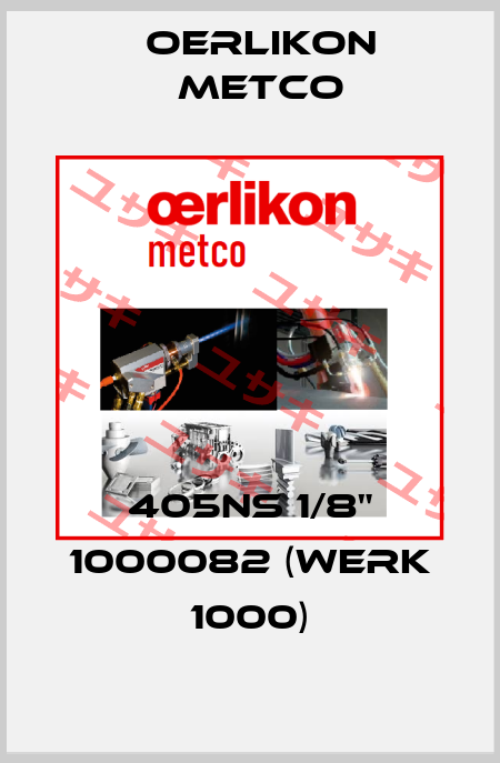 405NS 1/8" 1000082 (Werk 1000) Oerlikon Metco