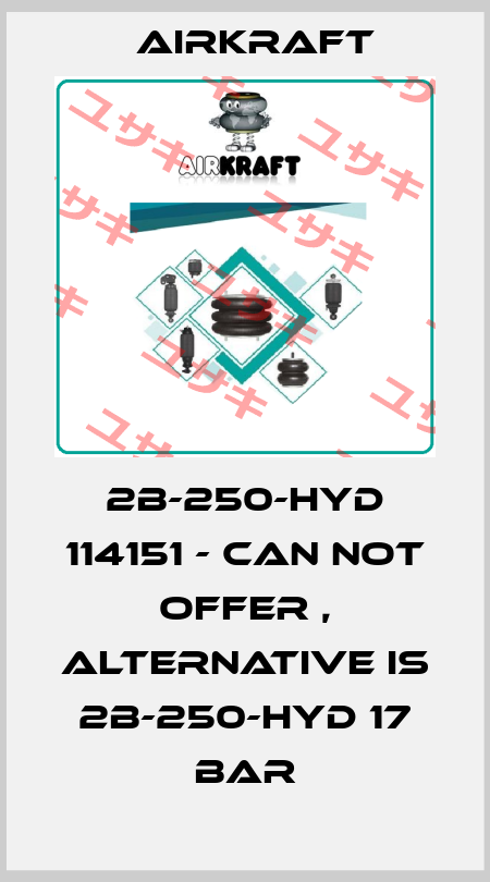 2B-250-HYD 114151 - can not offer , alternative is 2B-250-HYD 17 bar AIRKRAFT
