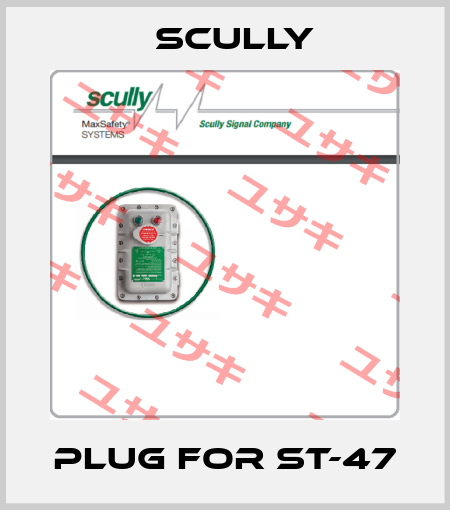 Plug for ST-47 SCULLY