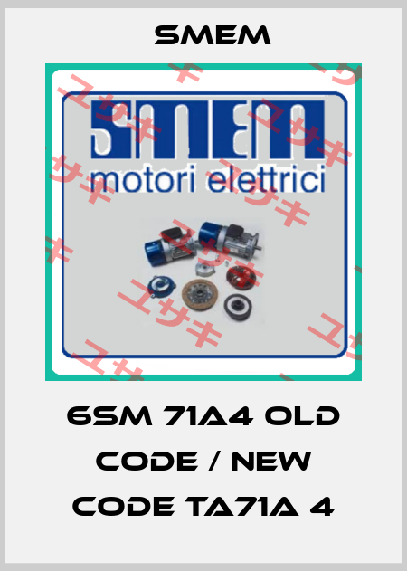 6SM 71A4 old code / new code TA71A 4 Smem