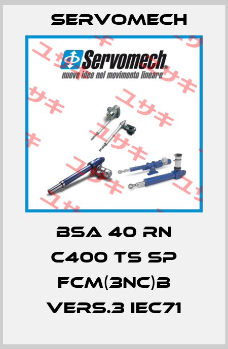BSA 40 RN C400 TS SP FCM(3NC)B Vers.3 IEC71 Servomech