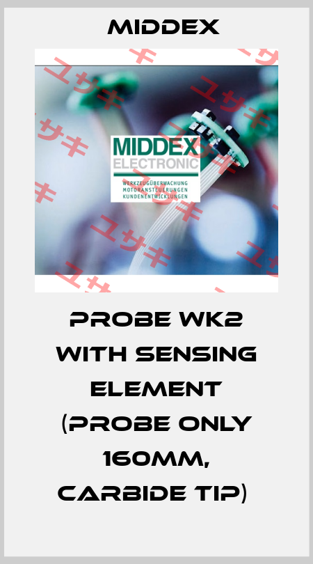 PROBE WK2 WITH SENSING ELEMENT (PROBE ONLY 160MM, CARBIDE TIP)  Middex