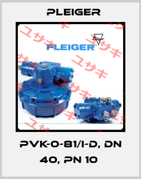 PVK-0-81/I-D, DN 40, PN 10  Pleiger