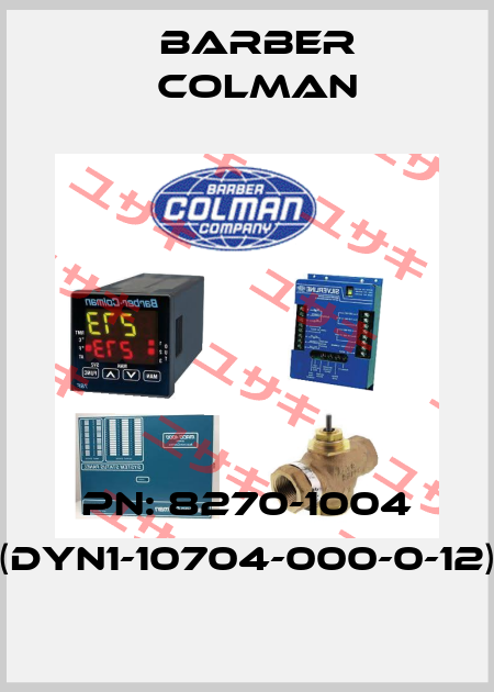 PN: 8270-1004 (DYN1-10704-000-0-12) BARBER COLMAN