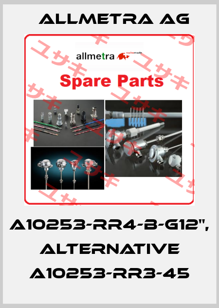 A10253-RR4-B-G12", alternative A10253-RR3-45 Allmetra AG