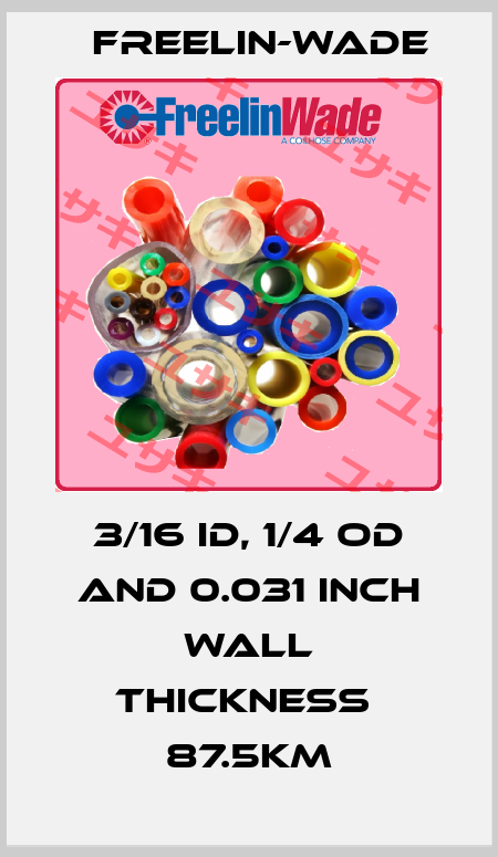 3/16 ID, 1/4 OD and 0.031 inch wall thickness  87.5Km Freelin-Wade