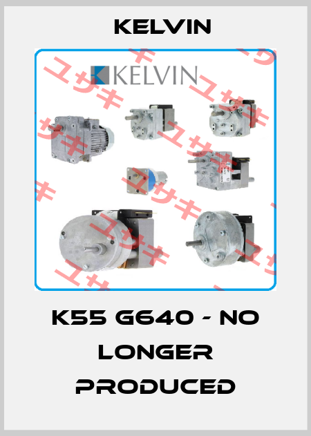 K55 G640 - no longer produced Kelvin