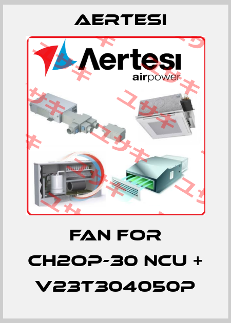 fan for CH2OP-30 NCU + V23T304050P Aertesi