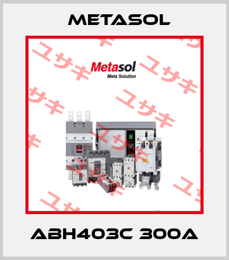 ABH403c 300A Metasol