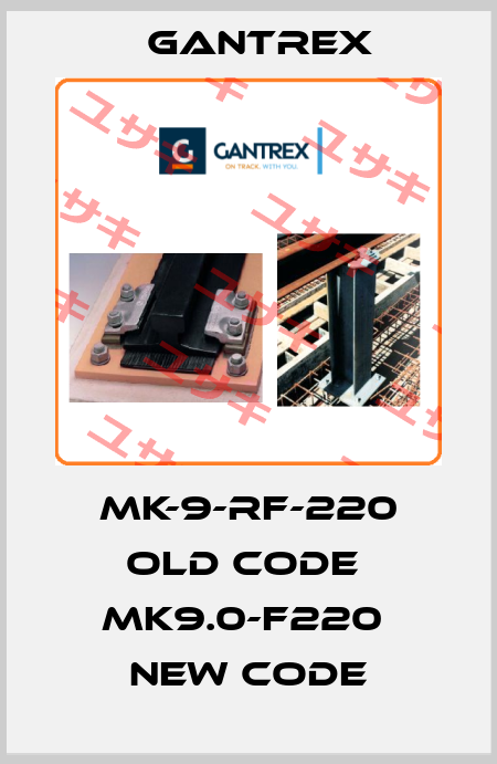 MK-9-RF-220 old code  MK9.0-F220  new code Gantrex