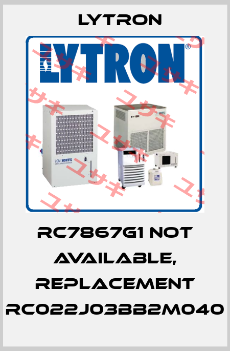 RC7867G1 not available, replacement RC022J03BB2M040 LYTRON