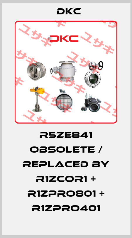 R5ZE841 obsolete / replaced by R1ZCOR1 + R1ZPRO801 + R1ZPRO401 DKC