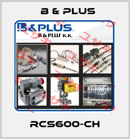 RCS600-CH B & PLUS