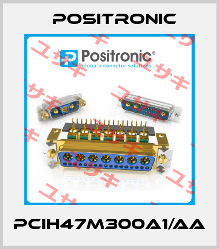 PCIH47M300A1/AA Positronic