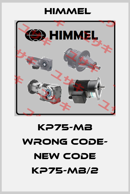 kp75-mb wrong code- new code KP75-MB/2 HIMMEL