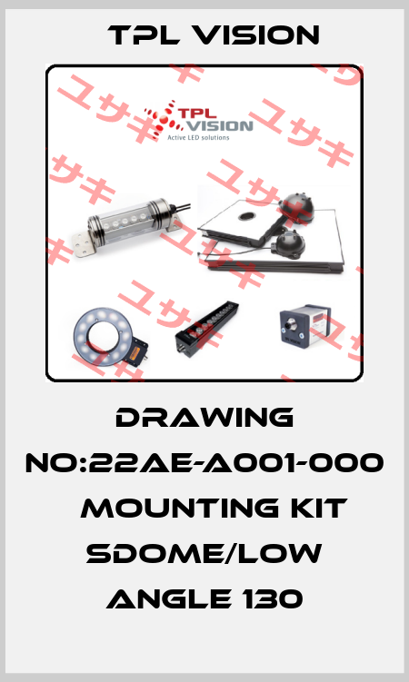 Drawing no:22AE-A001-000 　Mounting Kit SDome/Low Angle 130 TPL VISION
