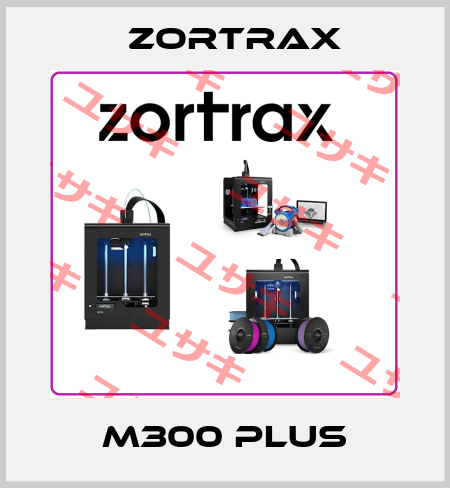 M300 Plus Zortrax