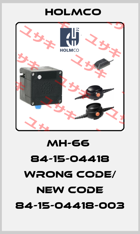MH-66  84-15-04418 wrong code/ new code 84-15-04418-003 Holmco