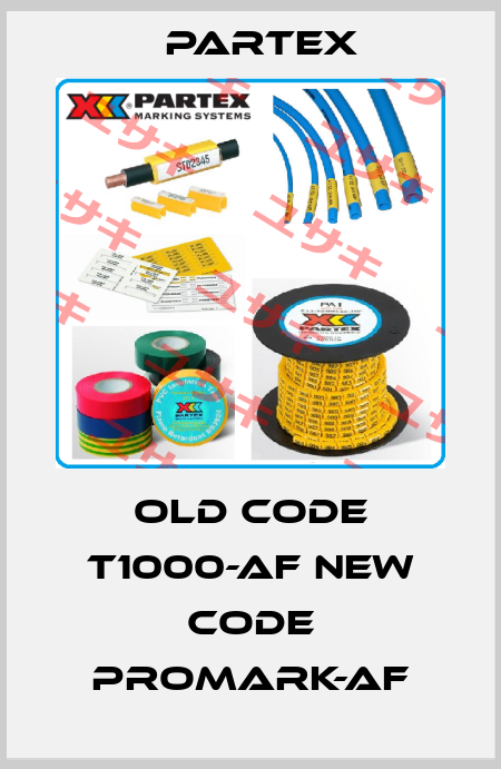 old code T1000-AF new code PROMARK-AF Partex