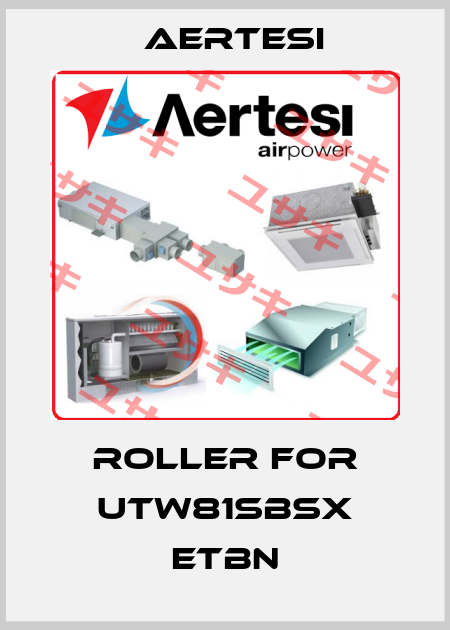 roller for UTW81SBSX ETBN Aertesi