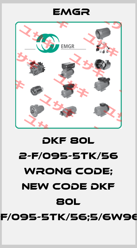 DKF 80L 2-F/095-5TK/56 wrong code; new code DKF 80L 2-F/095-5TK/56;5/6W966 Elektromotorenwerk Grünhain 