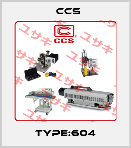 type:604 CCS