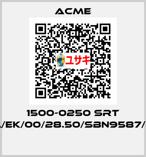 1500-0250 SRT RA/EK/00/28.50/SBN9587/FW  Acme