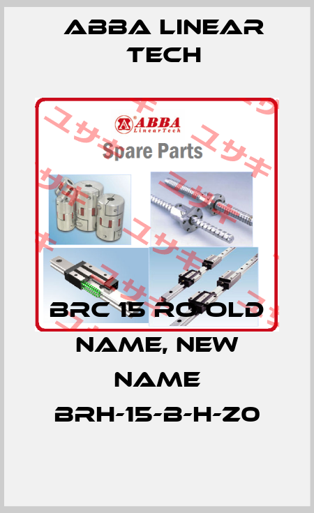BRC 15 RO old name, new name BRH-15-B-H-Z0 ABBA