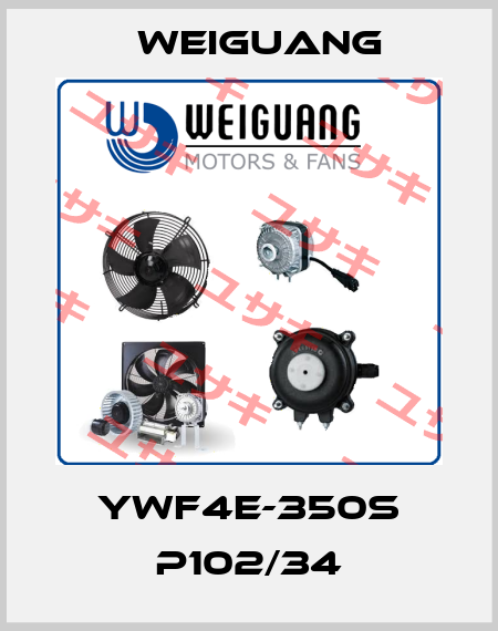 YWF4E-350S P102/34 Weiguang