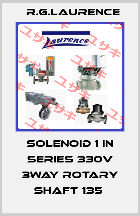 SOLENOID 1 IN SERIES 330V 3WAY ROTARY SHAFT 135  R.G.LAURENCE
