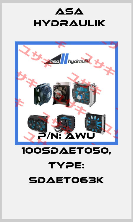 P/N: AWU 100SDAET050, Type: SDAET063K ASA Hydraulik
