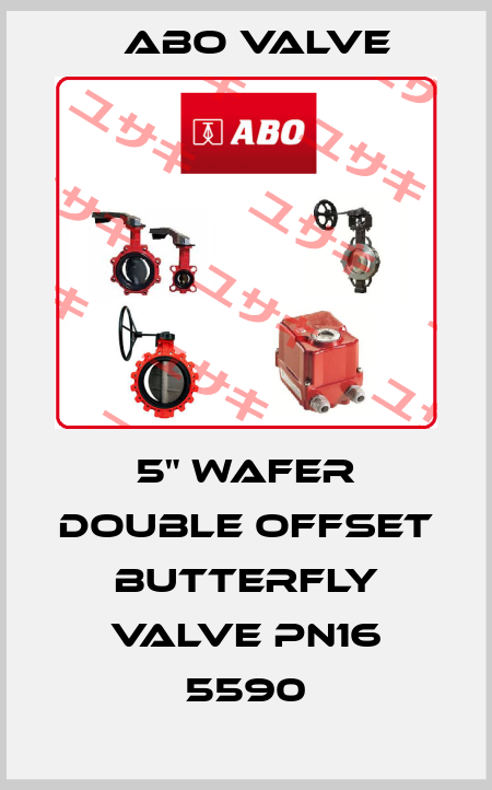 5" WAFER DOUBLE OFFSET BUTTERFLY VALVE PN16 5590 ABO Valve
