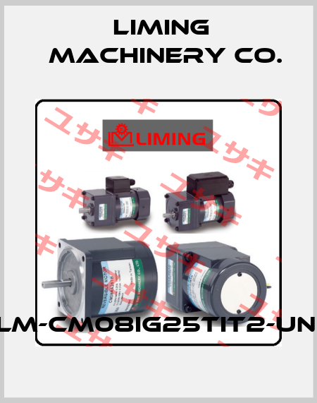 LM-CM08IG25TIT2-UNI LIMING  MACHINERY CO.