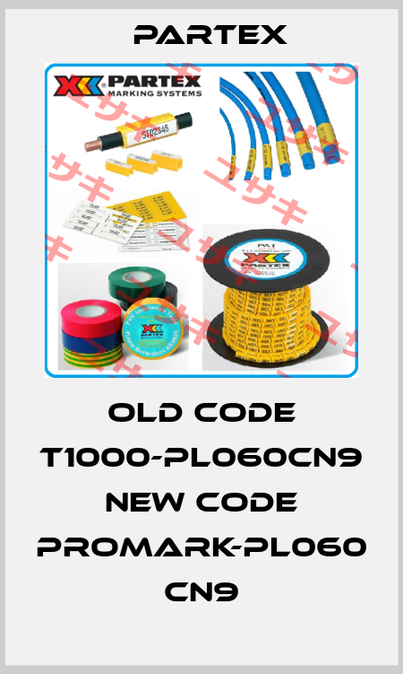 old code T1000-PL060CN9 new code PROMARK-PL060 CN9 Partex