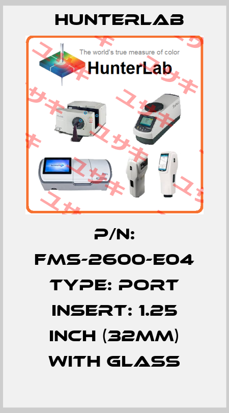 P/N: FMS-2600-E04 Type: Port Insert: 1.25 inch (32mm) with glass HUNTERLAB