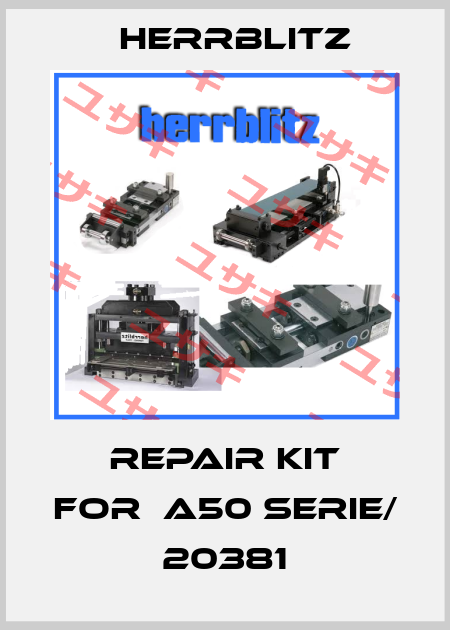 Repair kit for	A50 Serie/ 20381 Herrblitz