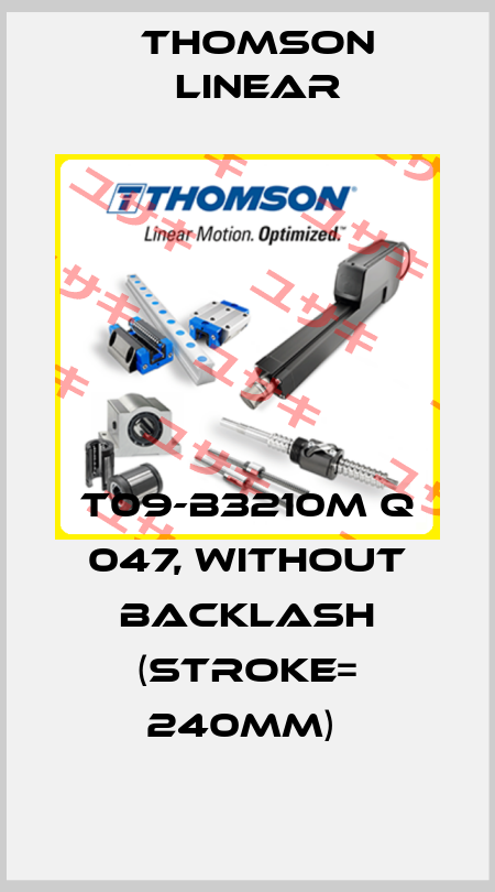 T09-B3210M Q 047, WITHOUT BACKLASH (STROKE= 240MM)  Thomson Linear