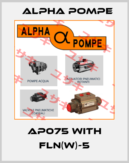 AP075 with FLN(W)-5 Alpha Pompe