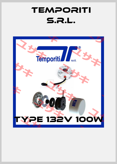 Type 132V 100W  Temporiti s.r.l.