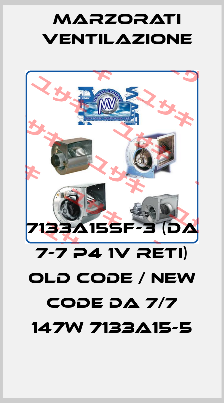 7133A15SF-3 (DA 7-7 P4 1V RETI) old code / new code DA 7/7 147W 7133A15-5 Marzorati Ventilazione
