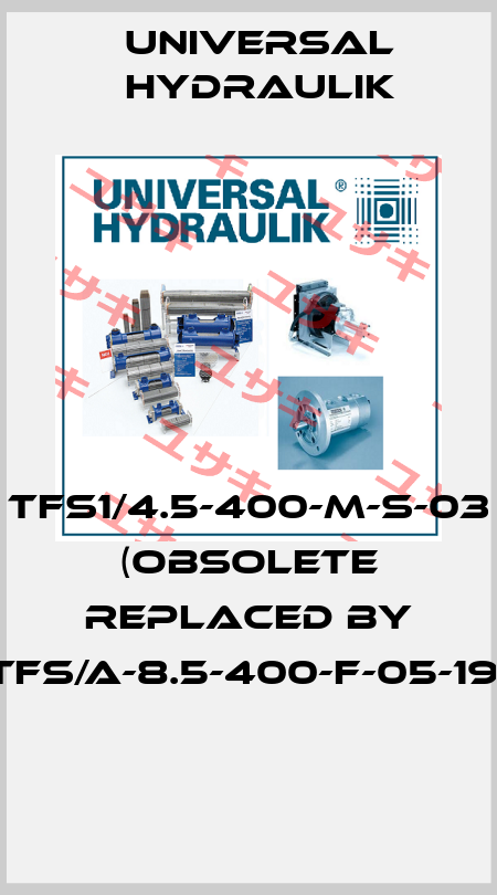 TFS1/4.5-400-M-S-03 (OBSOLETE REPLACED BY TFS/A-8.5-400-F-05-19)  Universal Hydraulik