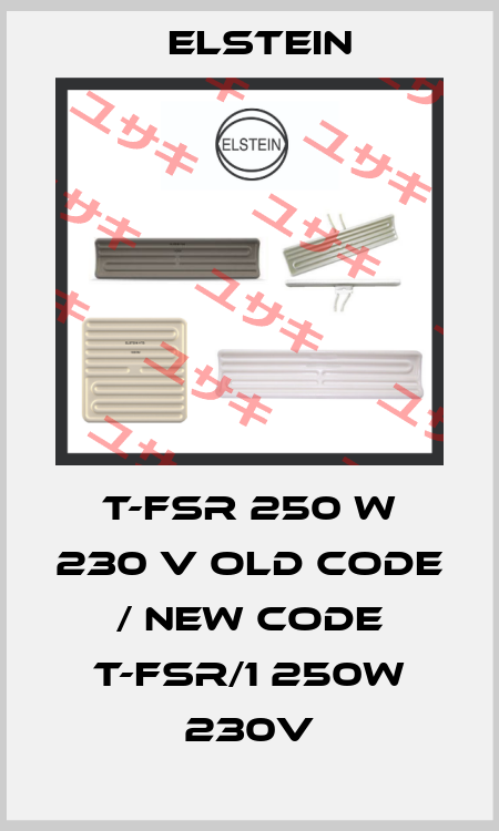 T-FSR 250 W 230 V old code / new code T-FSR/1 250W 230V Elstein