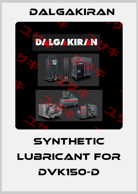 Synthetic lubricant for DVK150-D DALGAKIRAN
