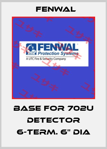Base for 702U detector 6-TERM. 6" Dia FENWAL