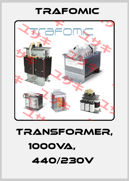 TRANSFORMER, 1000VA,         440/230V  Trafomic