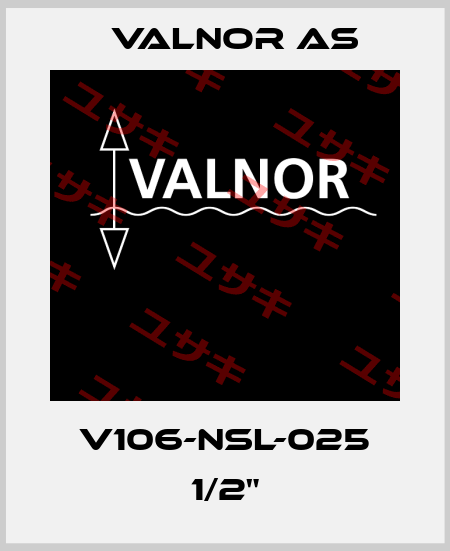 V106-NSL-025 1/2" VALNOR AS