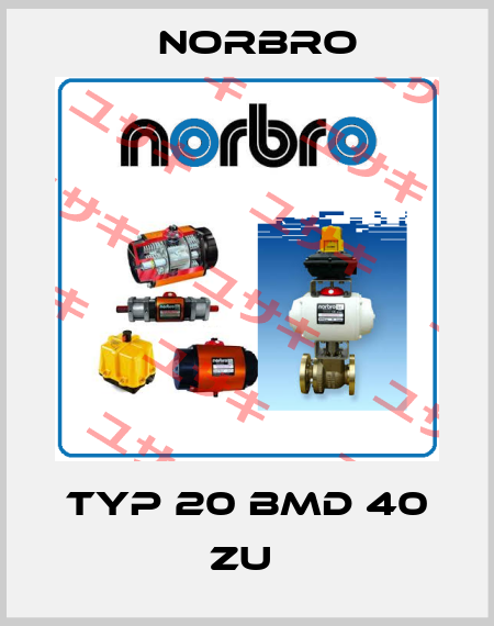 TYP 20 BMD 40 ZU  Norbro