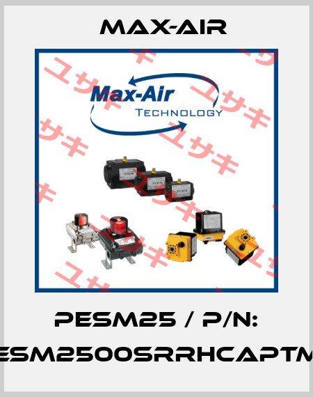 PESM25 / P/N: PESM2500SRRHCAPTMS Max-Air